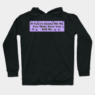 if you’re gonna hit my car make sure you kill me, Funny Car Bumper Hoodie